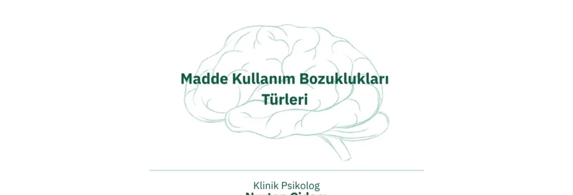 Madde Kullanım Bozuklukları Türleri